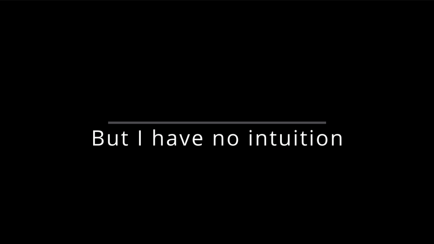But I Have No Intuition