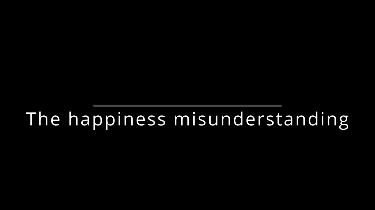 The Happiness Misunderstanding