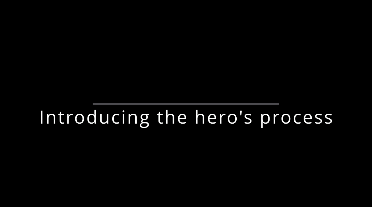 Introducing the Hero’s Process