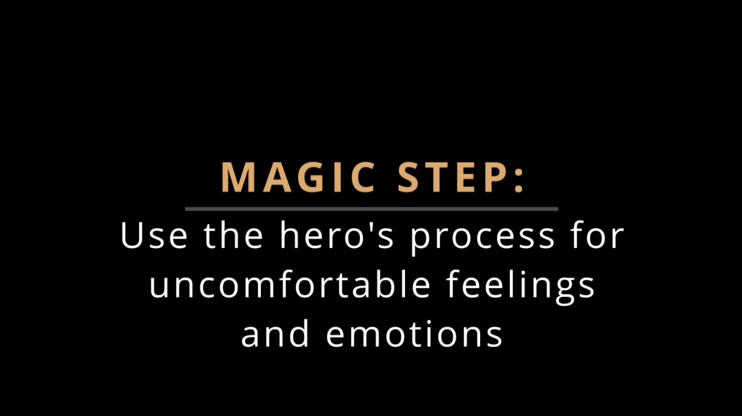 MAGIC STEP: Use the Hero’s Process for Uncomfortable Feelings
