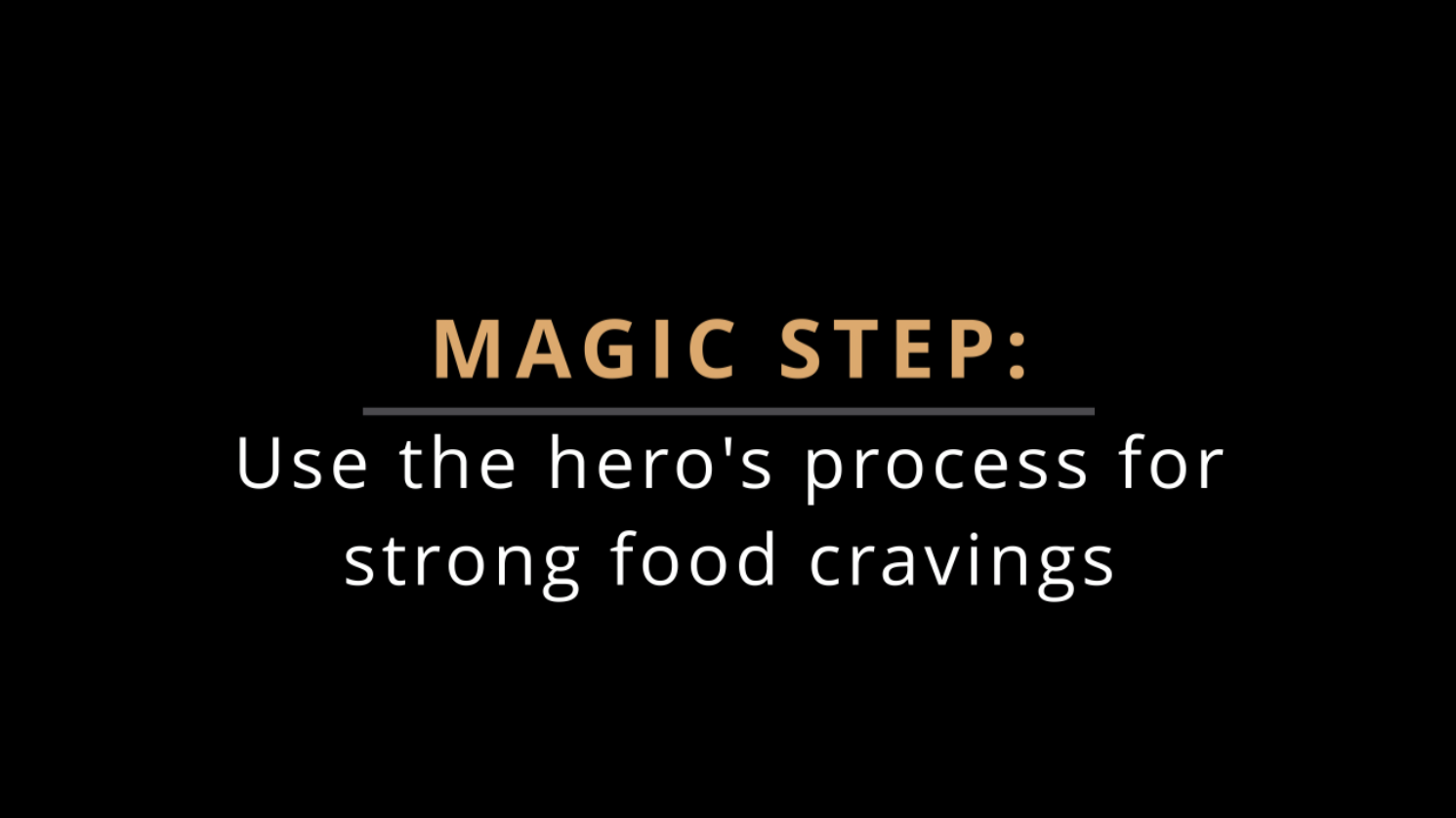 MAGIC STEP: Use the Hero’s Process for Strong Food Cravings