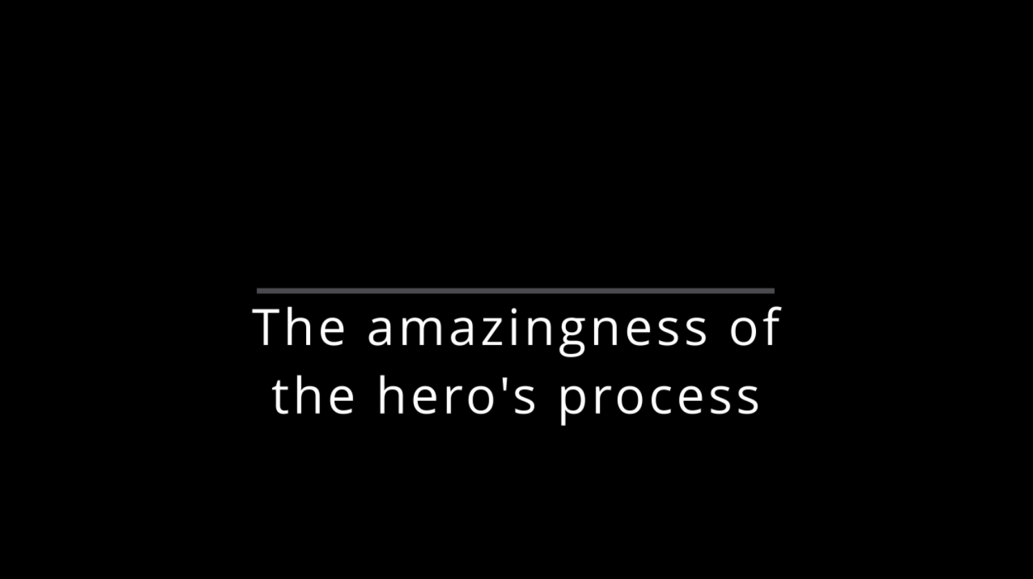 The Amazingness of the Hero’s Process