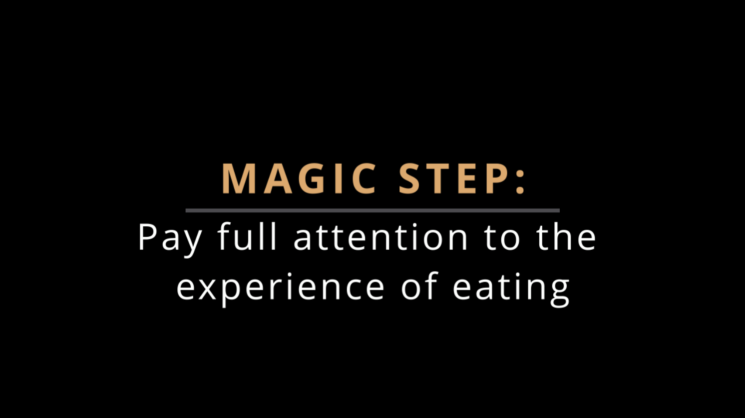 MAGIC STEP: Pay Full Attention to the Experience of Eating