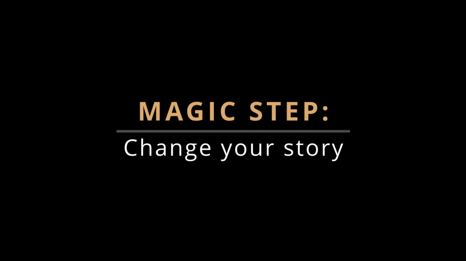MAGIC STEP: Change Your Story