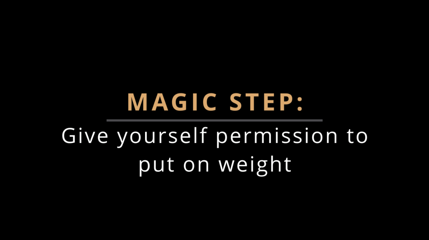 MAGIC STEP: GIVE YOURSELF PERMISSION TO PUT ON WEIGHT